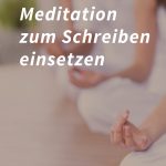 So kannst du mit Meditation dein Schreiben verbessern