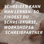 Schreiben kann man lernen: So findest du Schreibkurse, Workshops und Schreibpartner