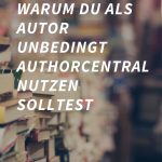 Warum du als Autor unbedingt AuthorCentral nutzen solltest