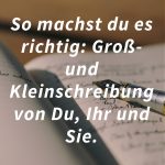 So machst du es richtig: Groß- und Kleinschreibung: Du, Ihr & Sie in Texten!