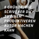8 Gründe, warum du mit Scrivener produktiver schreiben wirst