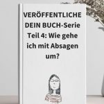 Veröffentliche Dein Buch-Serie Teil 4: Absagen vom Verlag: Wie ich mit ihnen umgehe und was ich von ihnen lernen kann