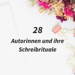 28 Autorinnen und ihre Schreibrituale