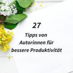 27 Tipps von Autorinnen für bessere Produktivität