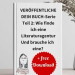 Veröffentliche Dein Buch-Serie Teil 2: Wie finde ich eine Literaturagentur? Tipps und Agenturliste