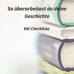 So kannst du deine Geschichte überarbeiten (mit Checkliste für Autoren)