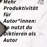 Mehr Produktivität für Autor*innen: So nutzt du Diktieren als Autor